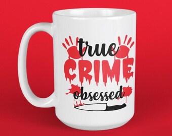 True Crime Obsessed - Crime Enthusiast Coffee Mug 11oz & 15oz Coffee Cup with Handle for Daily Routine
