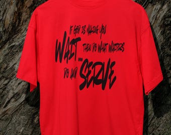 Unisex T-Shirt  If God Is Making You Wait Then Do What Waiters Do And Serve (Available in various colors)