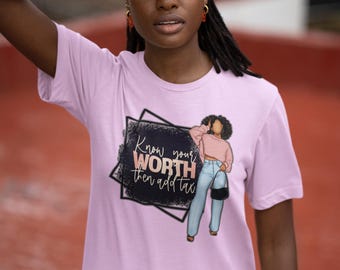 Know your worth then add tax - Unisex T-shirt  (available in various colors)