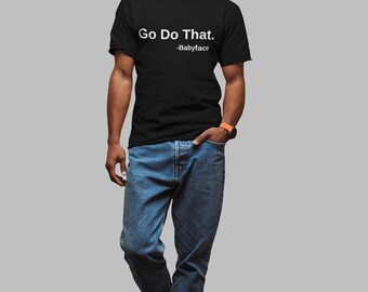 Go Do That T-Shirt, Unisex T-Shirt - Unisex Design - Available in Various Colors