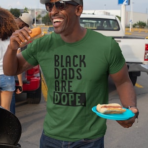 Black Dads are Dope Tshirt, Fathers Day Shirt, Celebrate Black Dads