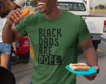Black Dads are Dope Tshirt, Fathers Day Shirt, Celebrate Black Dads