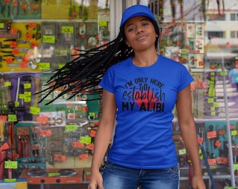 I'm Only Here to Establish My Alibi - Unisex Tshirt with Bold Text Design