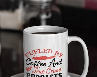 Fueled by Coffee and True Crime Podcasts Coffee mug 11oz & 15oz with Handle Perfect for True Crime Enthusiasts