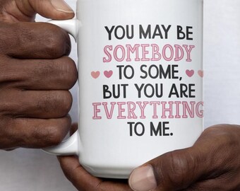You Are Everything to me Coffee Mug - Ceramic Drinkware, 12oz & 15oz Options, Ideal for Valentine's Day