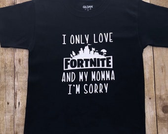 fortnite t shirt i only love fortnite and my momma i m sorry - fortnite apparel shop