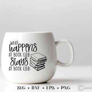 What Happens at Book Club Stays at Book Club SVG, Reading Humor, Reading Svg, Book Svg, Book Lover Decor, Library Sign Decor, Love to Read,