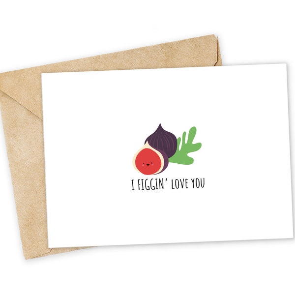 I FIGGIN&#39; Love you - Fruit Greeting Card, Happy Card, I Love You Card, Foodie card, Birthday Card, Nerdy Pun Card, Punny Greeting Card