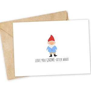 Love you GNOME-atter what - Cute Greeting Card, Happy Card, I Love You Card, Foodie card, Birthday Card, Nerdy Pun Card, Punny Greeting Card