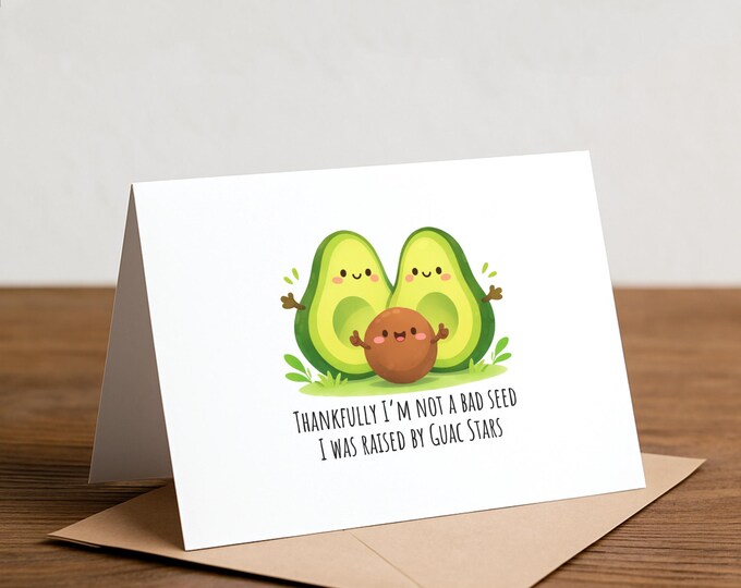Thankfully I’m not a bad seed, I was raised by Guac Stars - father's day, mother's day