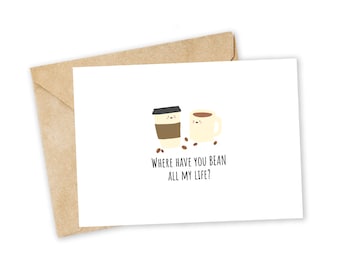 Where have you BEAN? - Coffee Greeting Card, Happy Card, I Love You Card, Foodie card, Birthday Card, Nerdy Pun Card, Punny Greeting Card