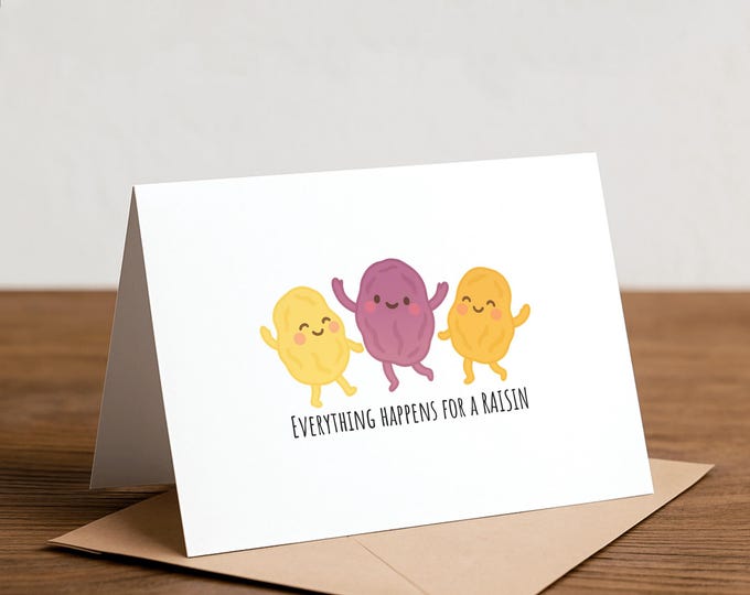 Everything happens for a RAISIN: feel better, positivity
