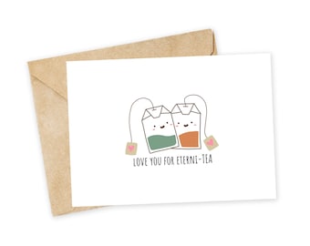 love you for ETERNI-TEA - Tea Greeting Card, Happy Card, I Love You Card, Foodie card, Birthday Card, Tea, That's the Tea. tea bag