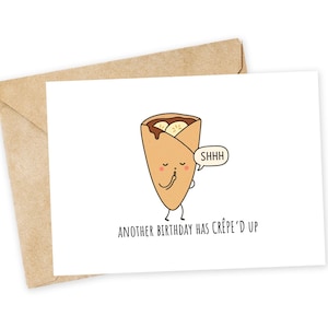 Nog een verjaardag heeft CRÊPE'D up - Verjaardagskaart, grappige verjaardag, schattig, grappig, gebraden, ouder worden, crêpe, toetje, leuke, grappige verjaardag