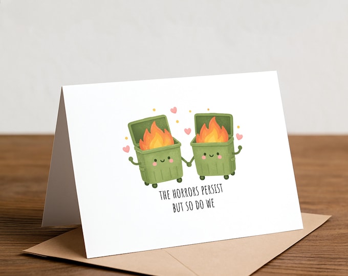 the horrors persist, but so do we: funny DUMPSTER FIRE card