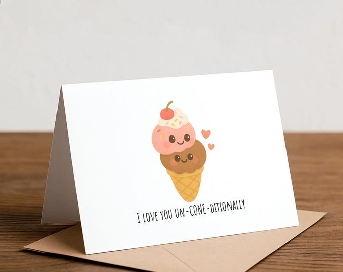 I love you un-CONE-ditionally: Ice cream greeting card
