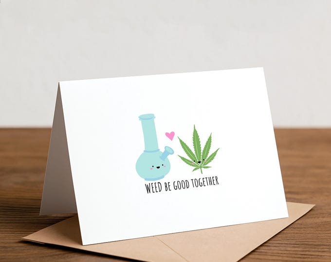 Funny Marijuana Valentine's Day Card - Weed Be Good Together