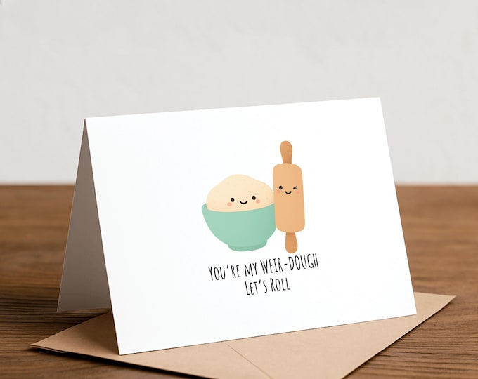 You're my WEIR-DOUGH, Let's ROLL - funny valentine's, love card, boyfriend, girlfriend, partner, husband, wife