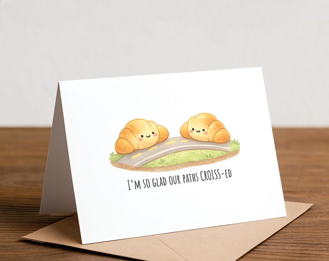 I’m so glad our paths CROISS-ed: Croissant Greeting Card