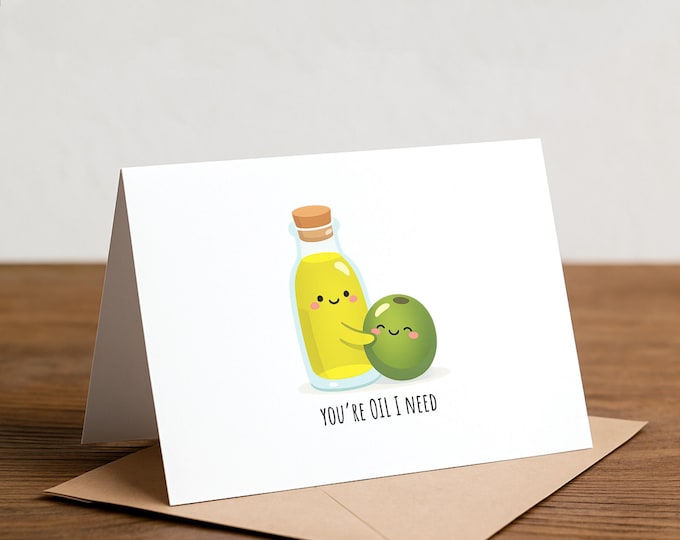 Olive Pun Greeting Card: You're oil I need