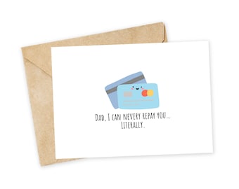 Dad, I can never repay you - Thank you dad, Dad joke, Funny father's day, credit card, student loans, tuition, Father's day card, Appreciate