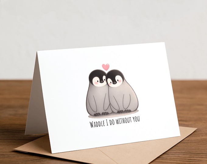 Waddle I do without you - penguin card, emperor penguins, cuddles, love card, valentine