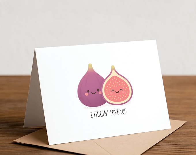 Fig Pun Greeting Card: I Figgin' Love You