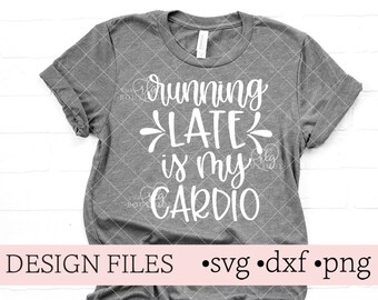 running late is my cardio svg, fitness svg, workout svg, funny svg, hand lettered svg, cardio svg, running late svg, mom svg, kids svg