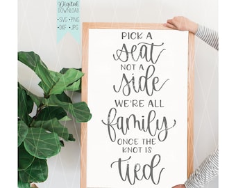 Pick a seat not a side we're all family once the knot is tied sign svg, wedding sign svg, seating chart svg - wedding Cricut Design