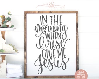 In the morning when I rise give me Jesus SVG -  svg - bible verse svg - cricut cut file, cricut svg, silhouette cut file, hand lettered svg