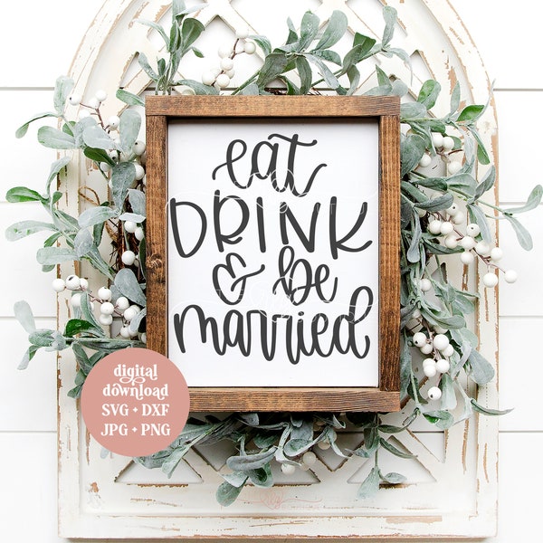 eat drink and be married svg -  svg - wedding svg - wedding sign, cricut svg, silhouette cut file, hand lettered svg