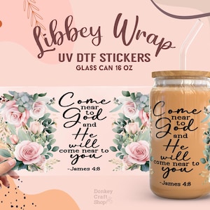 Bible Verse Come Near To God UV Dtf, Ready to Transfer, Libbey Glass Can Wrap, UV Dtf Cup Wrap, 16oz Cup Wrap, Tumbler Sticker UV110