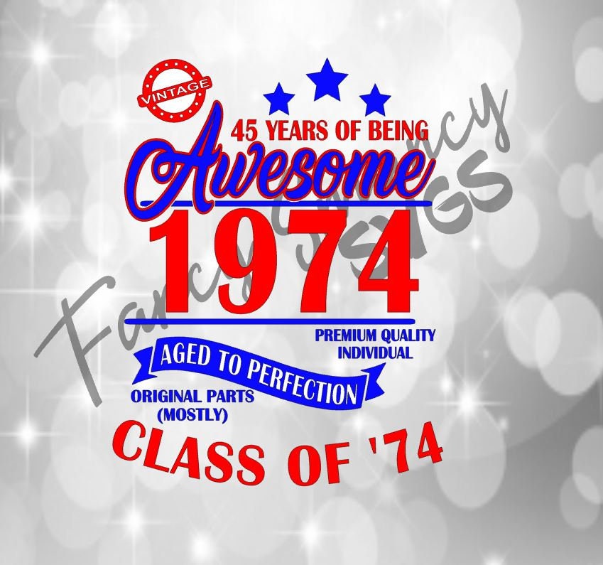 45 Years Of Being Awesome Class Of 74 1974 Aged To Perfection Etsy