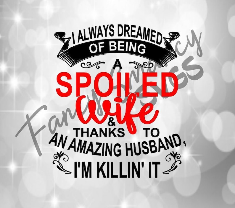 I Always Dreamed Of Being A Spoiled Wife Thanks To Amazing Etsy