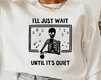 Teacher Shirt - Funny Teacher Shirt - I'll Just wait until its quiet
