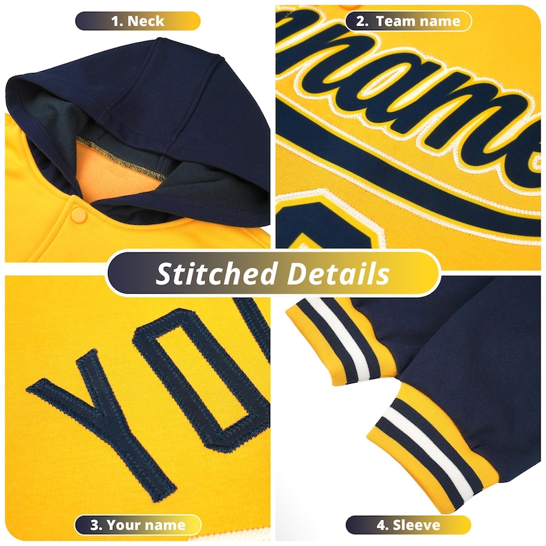 May include: A yellow and navy blue baseball jacket with a hood. The jacket has a snap closure and a ribbed collar, cuffs, and waistband. The jacket has a stitched detail on the front that says "YOU" and a stitched detail on the back that says "Team name".