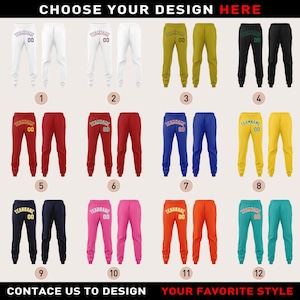 May include: A selection of sweatpants in various colors, each with a team name and the number "00" printed on the left leg. The available colors include white, black, yellow, red, blue, and pink. The text "CHOOSE YOUR DESIGN HERE" is at the top.