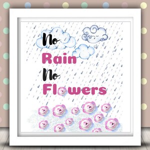No Rain No Flowers Home Decor / Digital Download / Printable / Wall Art