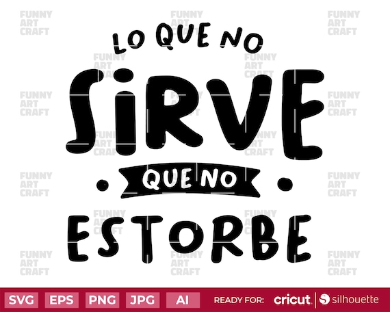 Lo Que No Sirve Que No Estorbe