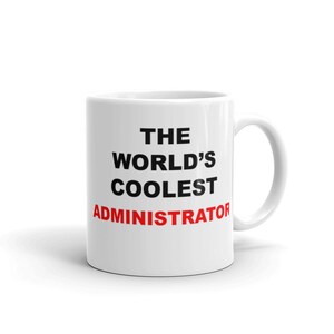 World&#39;s Coolest Administrator Mug, Unique Coffee Mugs, Novelty Coffee Cup, Gift Idea