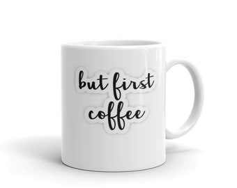 Coffee Mug - But First Coffee Mug, Unique Coffee Mugs, Novelty Coffee Cup, Gift Idea