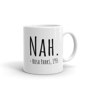 Black History Quote Rosa Parks Nah Mug / Black History Mug / Black History Gifts / Black History Month