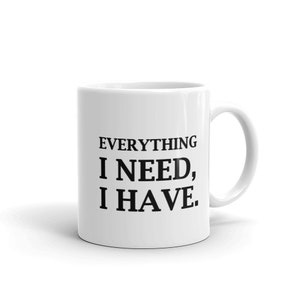 Faith, Inspirational Gift, Everything I Need I Have | Coffee Mug, Saying Mugs, Birthday Gift For Men & Women