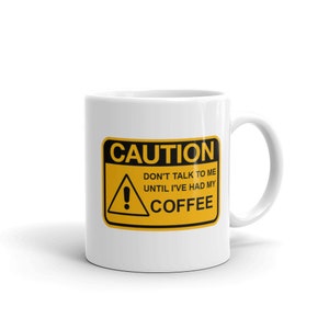 Coffee - Caution Don't talk to me until I've had my coffee Mug, Unique Coffee Mugs, Novelty Coffee Cup, Gift Idea