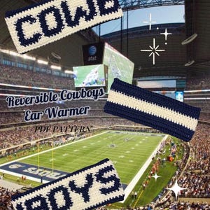 May include: A crochet ear warmer with the text "COWBOYS" in navy blue and white. The image shows the ear warmer against the backdrop of a football stadium. The text "Reversible Cowboys Ear Warmer PDF Pattern" is also visible.