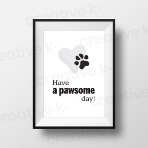 Have a Pawsome Day - Downloadable Print - Cat/ Dog Paw Wall Art - Awesome - Home Decor - Printable - Digital Download