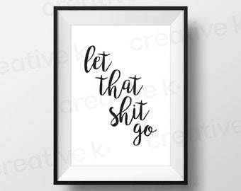 Let That Shit Go - Bathroom Art - Downloadable Print - Digital Download - Wall Art - Motivational Poster - Relax - Keep Moving On