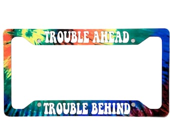Trouble Ahead Tie Dye License Plate Frame | 12.25" x 6.5" | Ink/Printed Image | Gloss UV | Fan Art
