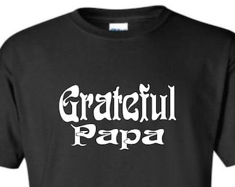 Grateful Papa Shirt | Pick Size & Colors | Family Inspired T-Shirt | Dad Father Grandfather Gift | Parody Lot Style| Fan Art