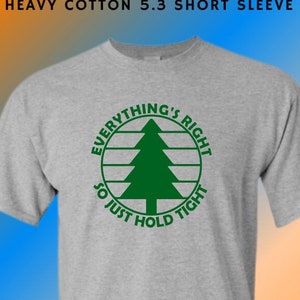 Everything&#39;s Right So Just Hold Tight Shirt | Pick Size & Colors | Parody Lot Style| Fan Art